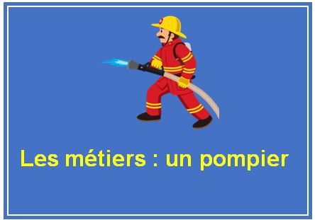 Les métiers : un pompier ￼