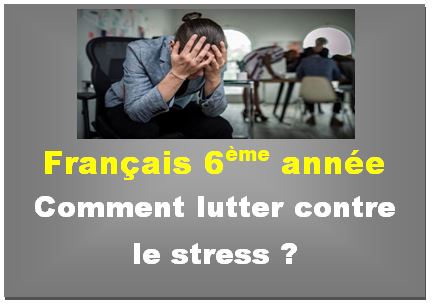 Français 6ème année Comment lutter contre le stress