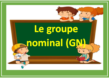 Le groupe nominal (GN)