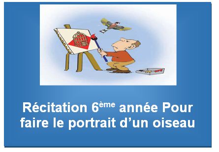 Récitation Pour faire le portrait d’un oiseau 6ème année