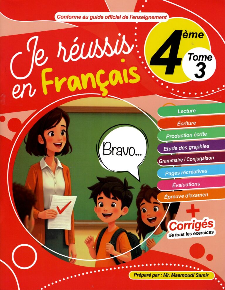 Je réussis en français 4 ème année Tome 3 lecture Ecriture Production écrite Etude des graphies Grammaire/ Conjugaison Pages récréatives Evaluations Epreuve d'examen + correction de tous les exercices 